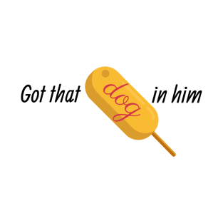 Got that Corn Dog In Him T-Shirt