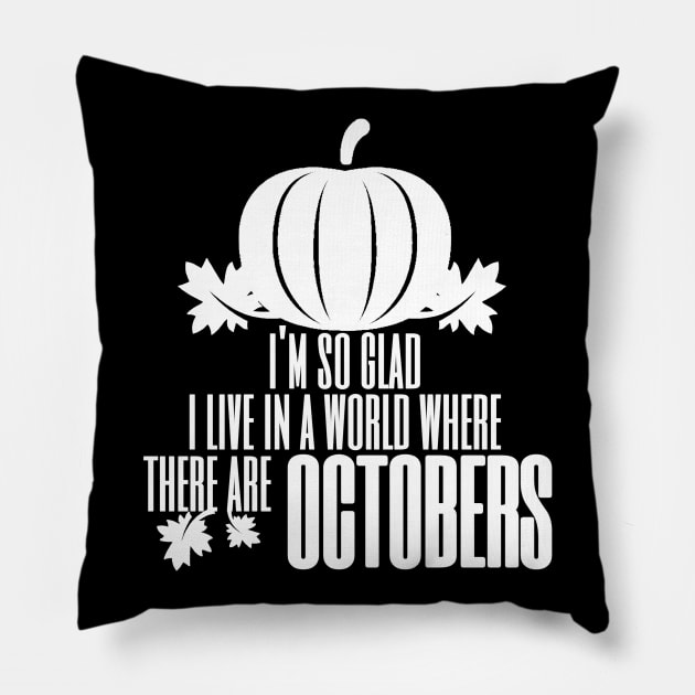 I'm So Glad I Live In A World Where There Are Octobers, Fall Farmhouse, Fall, Autumn, October, Thanksgiving Pillow by NooHringShop