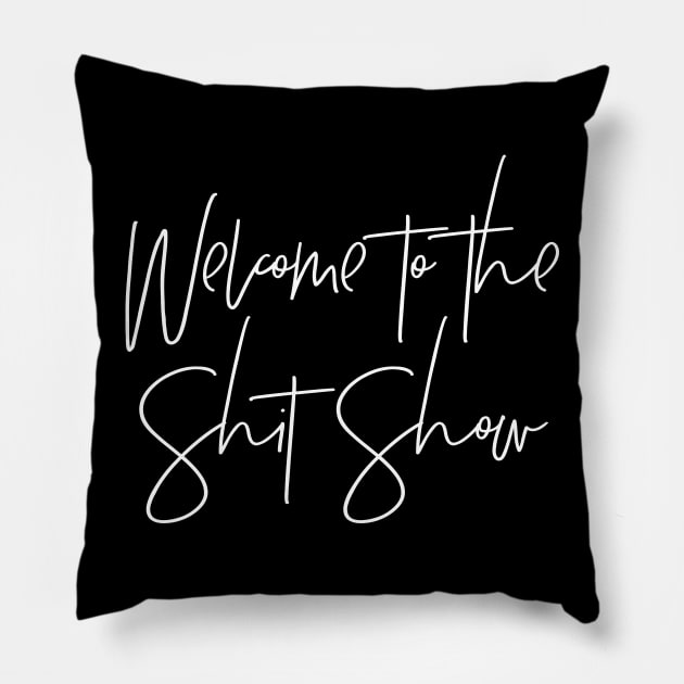 Welcome to the Shit Show Pillow by MadEDesigns