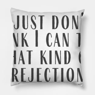 That Kind of Rejection Pillow