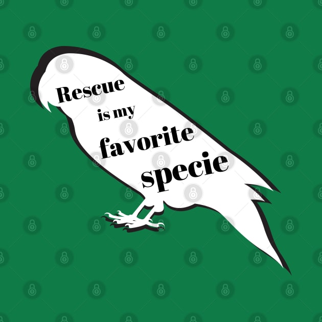 rescue is my favorite specie parrot parakeet bird funny quote by Oranjade0122