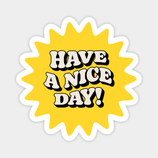 Have A Nice Day Magnet