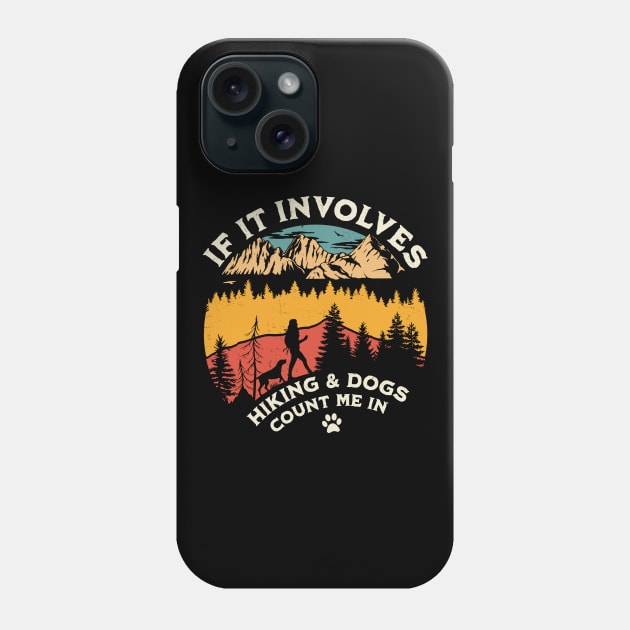If it Involves Hiking and Dogs Count Me in - Hiking Camping Phone Case by OrangeMonkeyArt
