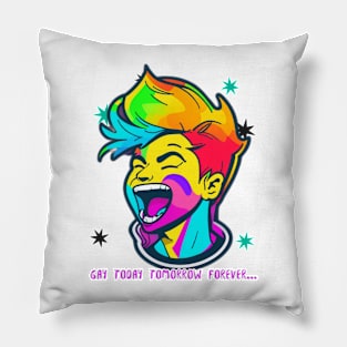 Gay Today Tomorrow Forever Pillow