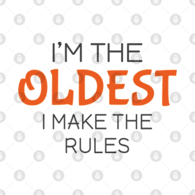 I'm the oldest I make the rules by Mas Design