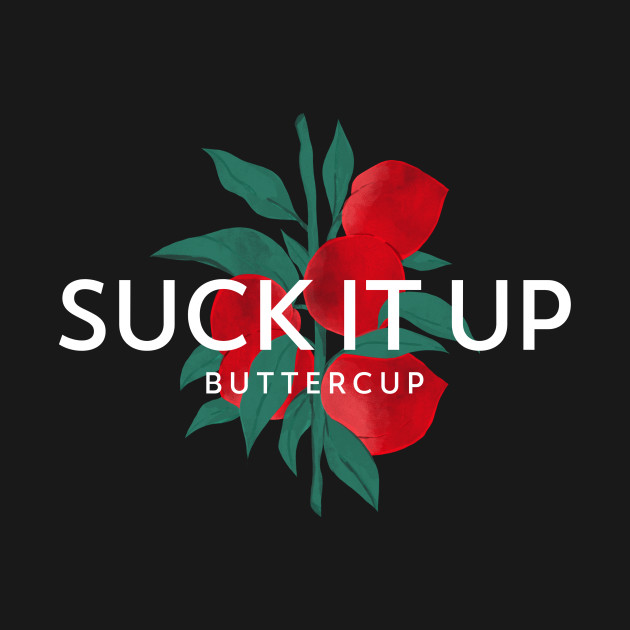 Disover Suck It Up Buttercup T-Shirt