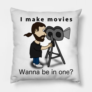 I make movies - Wanna be in one? Pillow