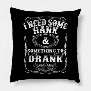 Hank Williams Jr I Need Some Hank And Something To Drank Pillow