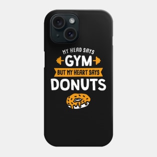 My head says Gym but my heart says Donuts Phone Case