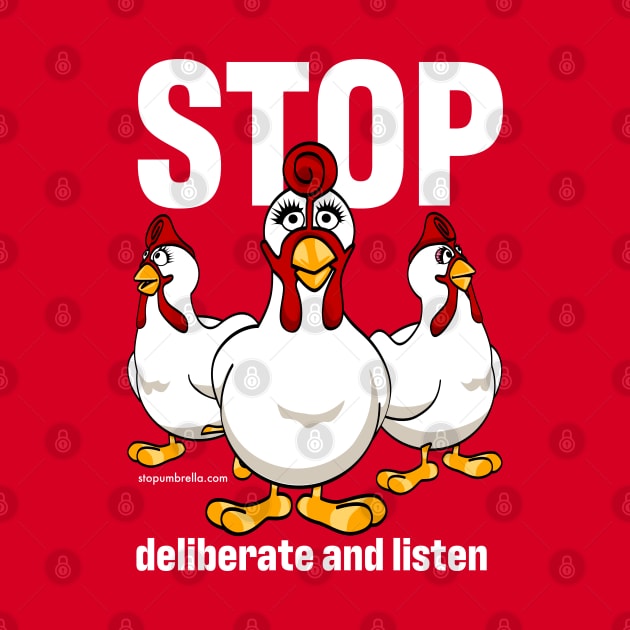 Giblet the STOP chicken says STOP Deliberate And Listen (in white text) by Fabulous_Not_Flawless
