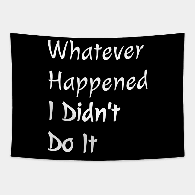 Whatever Happened I Didn't Do It Tapestry by YourSelf101