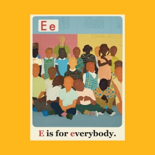 The New Black ABCs “E is for Everybody.” T-Shirt