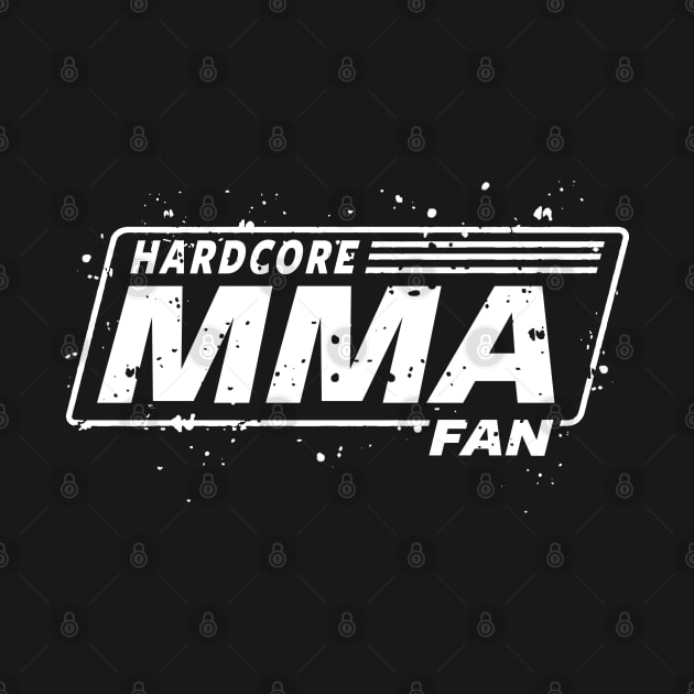 MMA - MIXED MARTIAL ARTS - HARDCORE MMA FAN by Tshirt Samurai