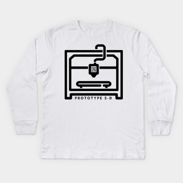 Prototype 3 D 3d Printing Kids Long Sleeve T Shirt Teepublic