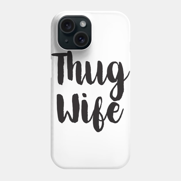 Thug Wife Phone Case by shopbudgets