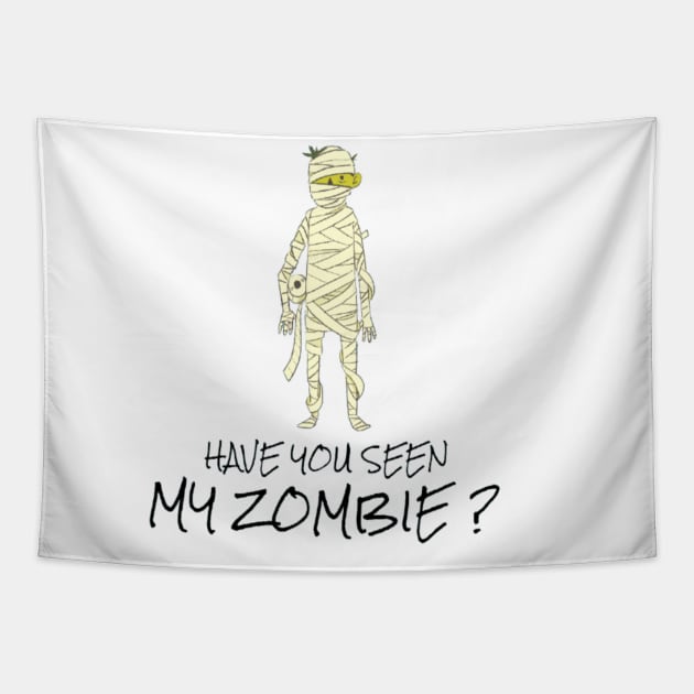 HAVE YOU SEEN MY ZOMBIE ? - Funny Zombie Joke Quotes Tapestry by Sozzoo