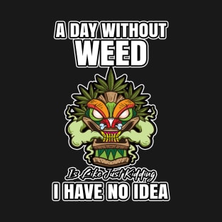 A Day Without Weed Is Like Cannabis Weed Smoking T-Shirt