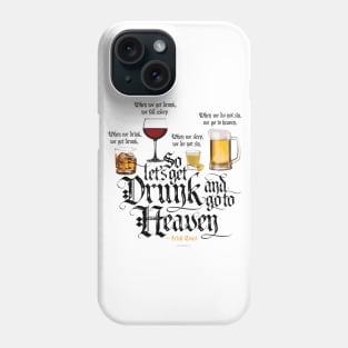 Get Drunk And Go To Heaven Phone Case