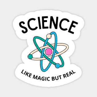 SCIENCE LIKE MAGIC BUT REAL Magnet