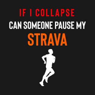 If I collapse can someone pause my Strava, If I Collpase Strava, Strava Running Gift, Cycling Gifts, Strava Gift T-Shirt