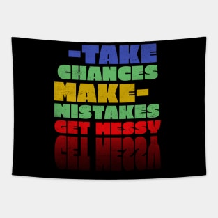 Take chances make mistakes get messy Tapestry