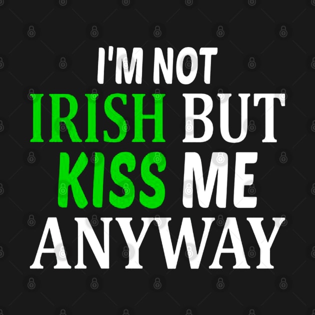 I'm Not Irish But Kiss Me Anyway by drawflatart9