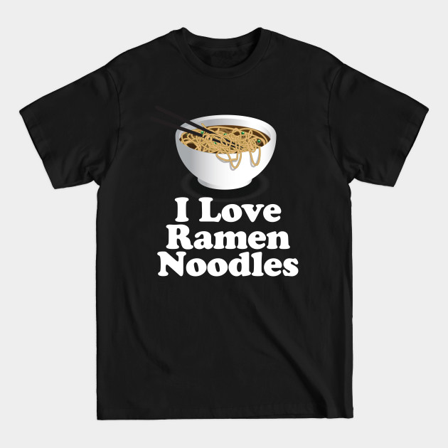 Discover I Love Ramen Noodles - Ramen Noodle Shirt - Ramen Noodles - T-Shirt