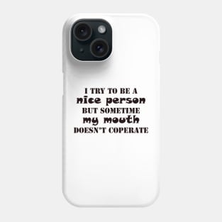 i try to a be nice person but my mouth doesn't cooperate funny saying Phone Case