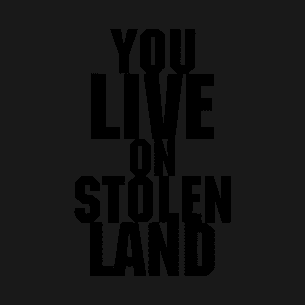 You live on stolen land by Beautifultd