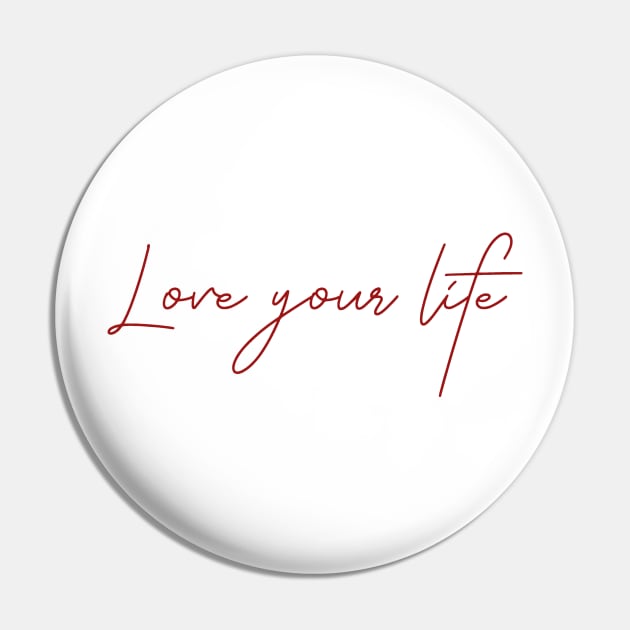 Love your life Pin by junochaos