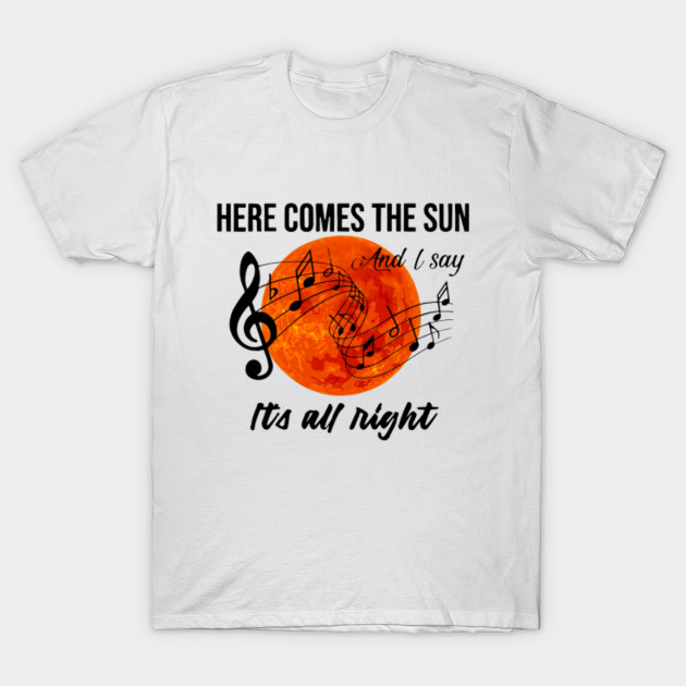 Here Comes The Sun Music Hippie Life T Shirt Teepublic