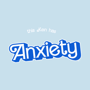 This Ken Has Anxiety T-Shirt