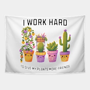 I Work Hard So My Plants Can Have More Friends, House Plant Humor Tapestry
