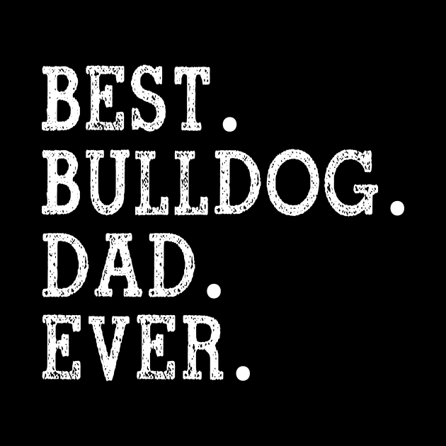 Best Bulldog Dad Ever Fathers Day Gift For Dog Dad by jenneketrotsenburg