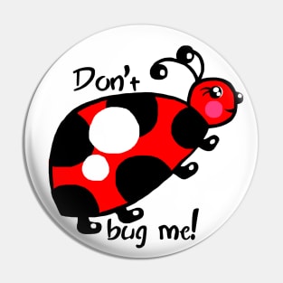 Don't Bug Me Pin