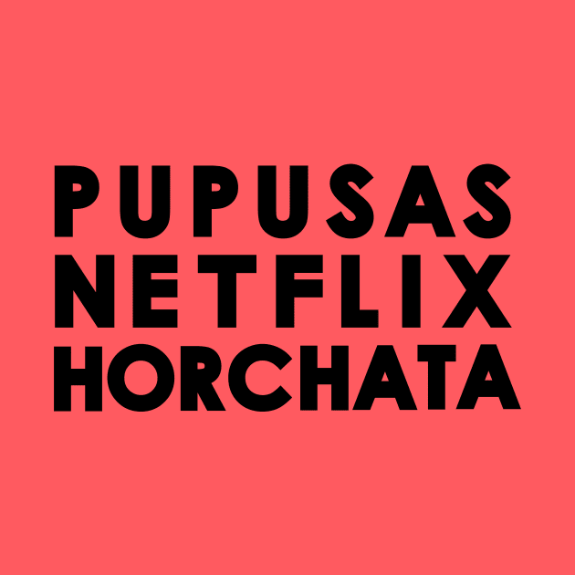 Pupusas - Netflix - Horchata by Moe Tees