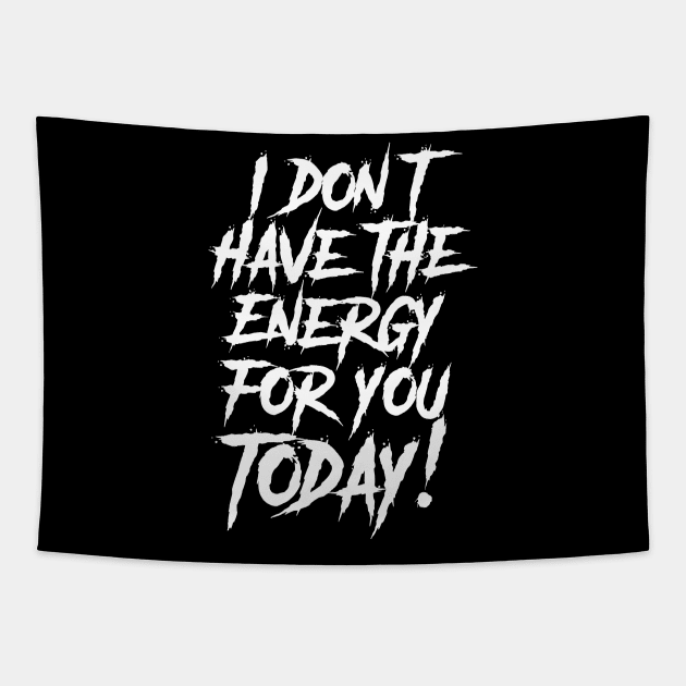 I Don't have the Energy for you Today! Tapestry by damienmayfield.com