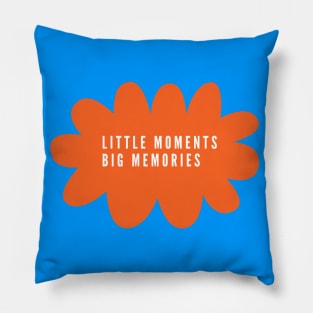 Little moments big memories Pillow