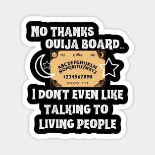 No Thanks Ouija Board I Don't Even Like Living People Magnet