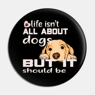 Life isn't about dogs, but it should be Pin