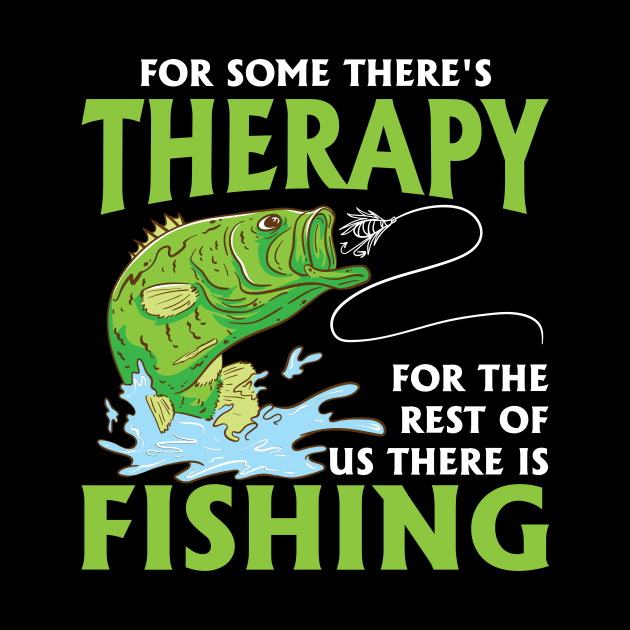 For Some There's Therapy For The Rest Of Us There Is Fishing by maxcode