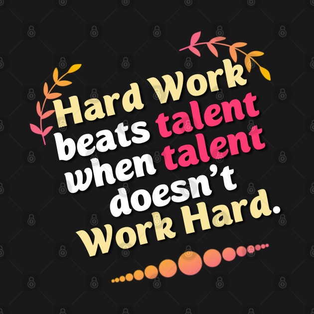 Hard Work beats talent when talent doesn't Work Hard by DarkTee.xyz