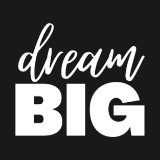 Dream Big T-Shirt