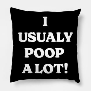 I Usually Poop A Lot Pillow