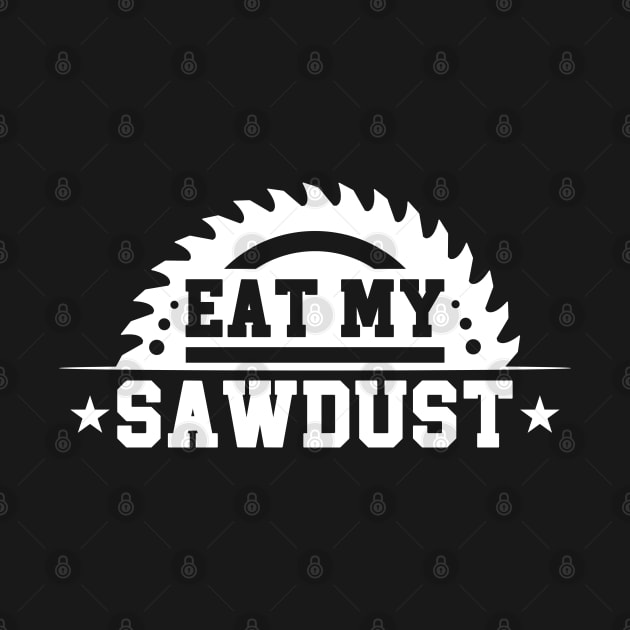 Funny Saying Eat My Sawdust by Benzii-shop 