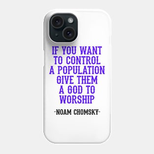 If you want to control a population give them a god to worship, quote. Fight against power. Question everything. Read Noam Chomsky. Mass media. We are not immune to propaganda Phone Case