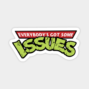 Everybody's Got Some Issues Magnet