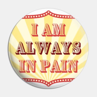 I Am Always In Pain - Chronic Pain and Illness - Carnival Design Pin