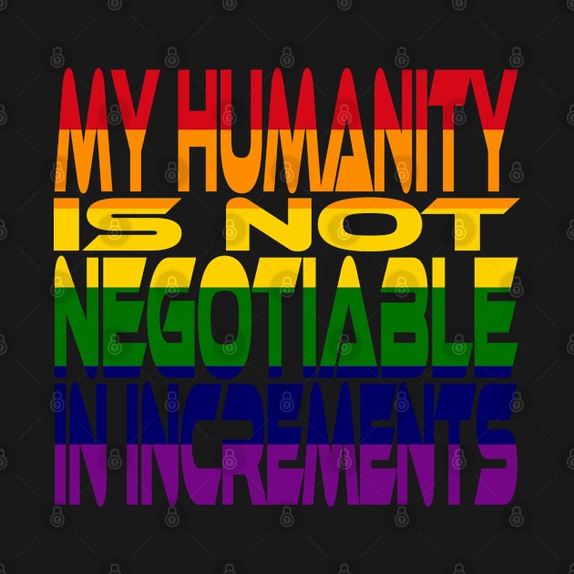 My Humanity is Not Negotiable in Increments (Rainbow) Idium Series by Village Values