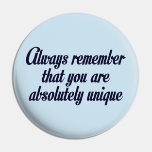 Always remember that you are absolutely unique designs Pin